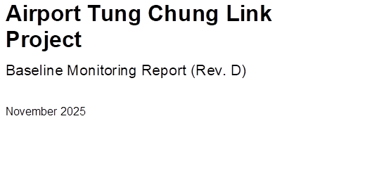 Airport Tung Chung Link Project
Baseline Monitoring Report (Rev. D)
November 2025



