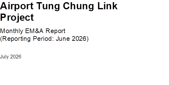 Airport Tung Chung Link Project
Monthly EM&A Report
(Reporting Period: June 2026)
July 2026



