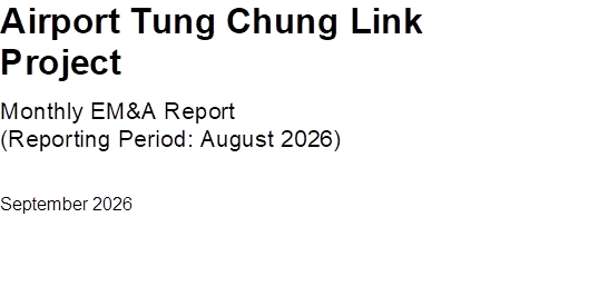 Airport Tung Chung Link Project
Monthly EM&A Report
(Reporting Period: August 2026)
September 2026



